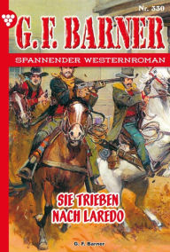 Title: Sie trieben nach Laredo: G.F. Barner 330 - Western, Author: G.F. Barner