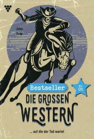 Title: ...auf die der Tod wartet: Die großen Western Bestseller 1 - Western, Author: John Gray