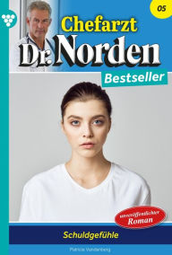Title: Schuldgefühle: Chefarzt Dr. Norden Bestseller 5 - Arztroman, Author: Patricia Vandenberg