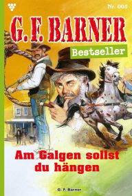 Title: Am Galgen sollst du hängen: G.F. Barner Bestseller 5 - Western, Author: G.F. Barner