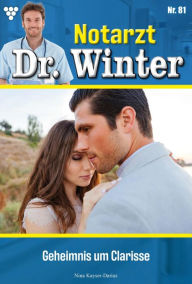 Title: Geheimnis um Clarisse: Notarzt Dr. Winter 81 - Arztroman, Author: Nina Kayser-Darius