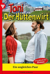 Title: Ein ungleiches Paar: Toni der Hüttenwirt 484 - Heimatroman, Author: Friederike von Buchner