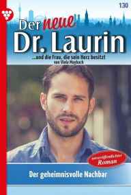 Title: Der geheimnisvolle Nachbar: Der neue Dr. Laurin 130 - Arztroman, Author: Viola Maybach