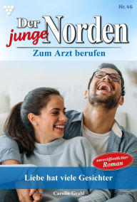 Title: Liebe hat viele Gesichter: Der junge Norden 46 - Arztroman, Author: Carolin Grahl