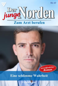 Title: Eine schlimme Wahrheit: Der junge Norden 47 - Arztroman, Author: Carolin Grahl