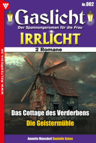 Title: Die Geistermühle: Gaslicht und Irrlicht 2 - Mystikroman, Author: Diverse -