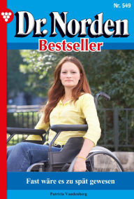 Title: Fast wäre es zu spät gewesen: Dr. Norden Bestseller 549 - Arztroman, Author: Laura Martens