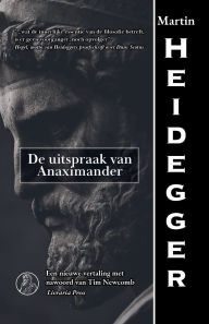 Title: De uitspraak van Anaximander, Author: Martin Heidegger