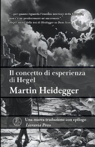 Title: Il concetto di esperienza di Hegel, Author: Martin Heidegger