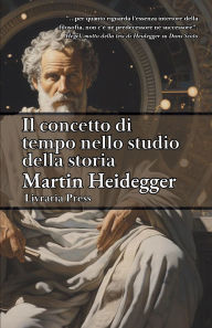 Title: Il concetto di tempo nello studio della storia, Author: Martin Heidegger