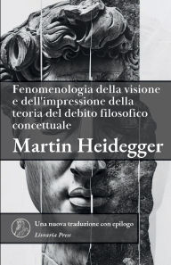 Title: Fenomenologia della visione e dell'impressione della teoria del debito concettuale filosofico, Author: Martin Heidegger