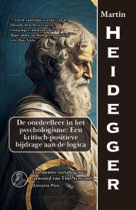 Title: De doctrine van het oordeel in het psychologisme: Een kritisch-positieve bijdrage aan de logica:, Author: Martin Heidegger