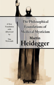 Title: The Philosophical Foundations of Medieval Mysticism, Author: Martin Heidegger