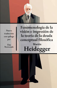 Title: Fenomenologia de la vision e impresion de la teoría de la deuda conceptual filosofica, Author: Martin Heidegger