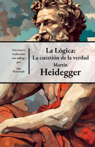 Title: Logica: La cuestion de la verdad, Author: Martin Heidegger