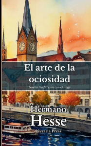 Title: El arte de la ociosidad, Author: Hermann Hesse