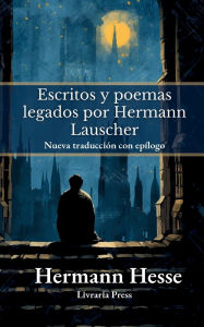 Title: Escritos y poemas legados por Hermann Lauscher, Author: Hermann Hesse