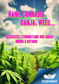 Title: Hanf, Cannabis, Ganja, Weed ... Geschichte, Ethnobotanik und Anbau: indoor & outdoor, Author: Konrad Briggel