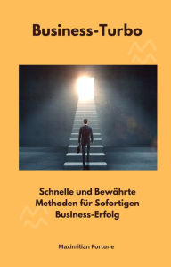 Title: Business-Turbo: Schnelle und Bewährte Methoden für Sofortigen Business-Erfolg, Author: Maximilian Fortune