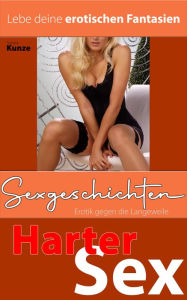 Title: Sexgeschichten - Erotik gegen die Langeweile: Harter Sex, Author: Sandra Kunze