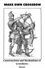 Make Own Crossbow. Constructions and Mechanisms of Crossbows.