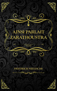 Title: Ainsi parlait Zarathoustra: Friedrich Nietzsche, Author: Friedrich Nietzsche