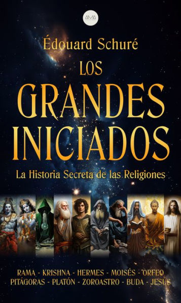 Los Grandes Iniciados: La Historia Secreta de las Religiones 