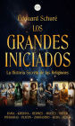 Los Grandes Iniciados: La Historia Secreta de las Religiones 