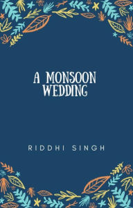 Title: A Monsoon Wedding, Author: Riddhi Singh