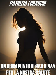 Title: Un buon punto di partenza per la nostra salute, Author: Patrizia Luraschi