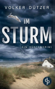 Title: Im Sturm: Ein Kï¿½stenkrimi, Author: Volker Dïtzer