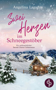 Title: Zwei Herzen im Schneegestöber: Ein weihnachtlicher Second Chance Liebesroman, Author: Angelina Lagodny