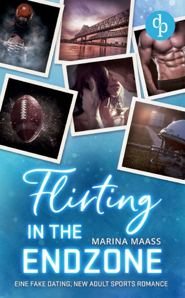 Flirting in the Endzone: Eine Fake Dating, New Adult Sports Romance