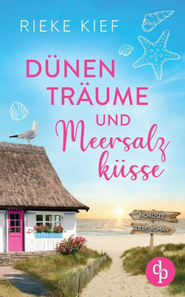 Dï¿½nentrï¿½ume und Meersalzkï¿½sse: Ein Nordsee-Liebesroman