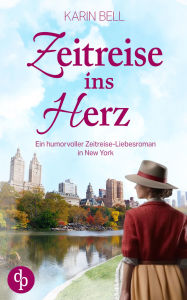 Title: Zeitreise ins Herz: Ein humorvoller Zeitreise-Liebesroman in New York, Author: Karin Bell