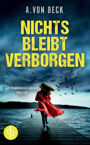 Nichts bleibt verborgen: Ein spannungsgeladener Thriller ï¿½ber tï¿½dliche Geheimnisse