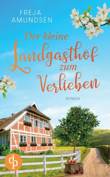 Der kleine Landgasthof zum Verlieben: Ein Feel Good-Liebesroman