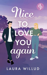 Title: Nice to love you - again! Eine romantische Second Chance Wholesome Romance: Nimm meine Hand und lass sie dieses Mal nicht los, Author: Laura Willud