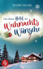 Das kleine Hotel der Weihnachtswï¿½nsche: Eine Feel Good Romance im winterlichen Schwarzwald