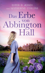 Title: Das Erbe von Abbington Hall Ein geheimnisvoller Liebesroman voller Schicksal und dunklen Schatten der Vergangenheit, Author: Katherine Collins