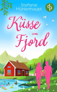 Title: Küsse am Fjord: Ein Liebesroman in Norwegen, Author: Stefanie Mühlenhaupt