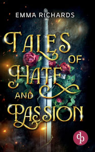 Title: Tales of Hate and Passion: Eine leidenschaftliche Enemies-to-Lovers Dark Fantasy, Author: Emma Richards
