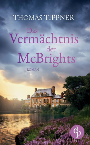 Das Vermï¿½chtnis der McBrights Ein mitreiï¿½endes Familiengeheimnis in England: Ein ehrwï¿½rdiges Anwesen, ein rï¿½tselhafter Besitzer und eine geheimnisvolle Vergangenheit