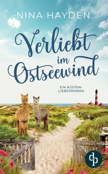 Verliebt im Ostseewind Ein Kï¿½sten-Liebesroman: Sie jongliert Kinder, Alpakas und Chaos - und dann klopfen auch noch zwei Mï¿½nner an ihr Herz ...