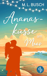 Free audiobooks to download Ananasküsse am Meer Grumpy x Sunshine Wholesome Liebesroman mit Happy End: Ein zuckersüßer Deal, der alles verändern könnte by M.L. Busch PDB (English Edition)