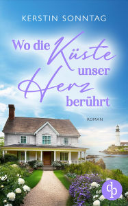 Download free google books epub Wo die Küste unser Herz berührt Ein Neuanfangs-Liebesroman in einer wildromantischen Kleinstadt: Zwischen Verlust, Hoffnung und einem Neuanfang für die Liebe  by Kerstin Sonntag (English literature) 9783989989696