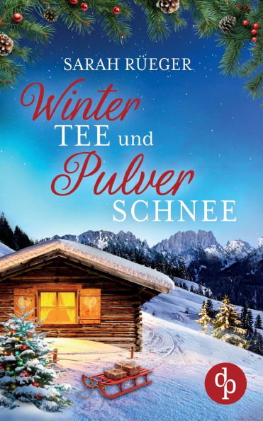 Wintertee und Pulverschnee Eine romantische Winter Feelgood Romance