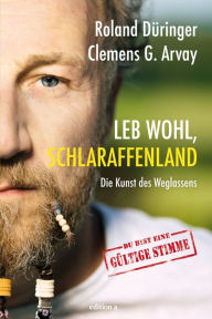 Title: Leb wohl, Schlaraffenland: Die Kunst des Weglassens, Author: Roland Düringer