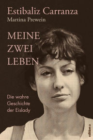 Title: Meine zwei Leben: Die wahre Geschichte der Eislady, Author: Estibaliz Carranza