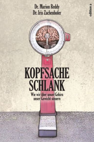 Title: Kopfsache schlank: Wie wir über unser Gehirn unser Gewicht steuern, Author: Iris Zachenhofer